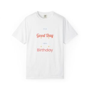 It is a good day for a birthday T-shirt