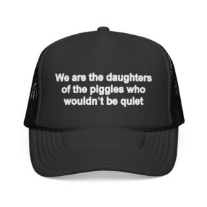 Inkvely – Bold Streetwear T-Shirts, Hoodies, Yard Signs, Mug, Stickers, & Hats We Are the Daughters of the Piggies Who Wouldn’t Be Quiet Hat
