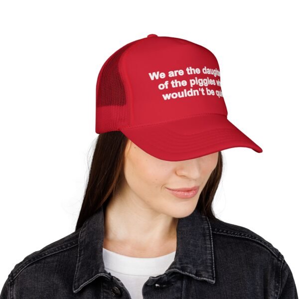 We Are the Daughters of the Piggies Who Wouldn’t Be Quiet Hat - Trucker Cap
