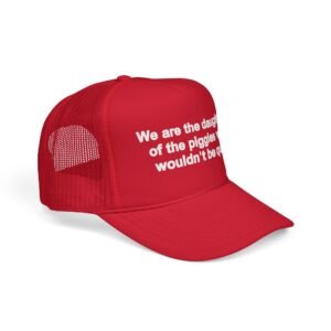 We Are the Daughters of the Piggies Who Wouldn’t Be Quiet Hat – Trucker Cap