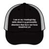 I Am At My Thanksgiving Table Observing Personality Disorders Trucker Hat