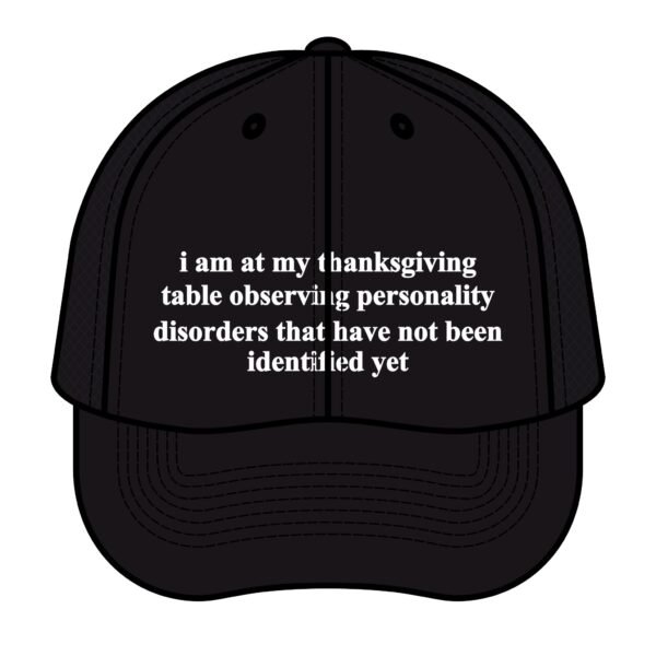 I Am At My Thanksgiving Table Observing Personality Disorders Trucker Hat