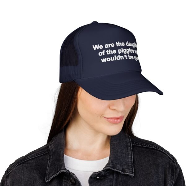 We Are the Daughters of the Piggies Who Wouldn’t Be Quiet Hat - Trucker Cap