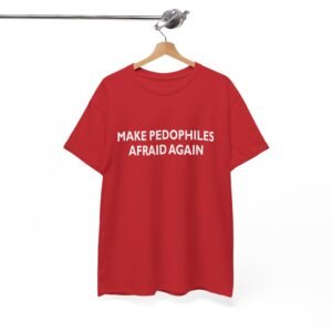 Make Pedophiles Afraid Again T Shirt