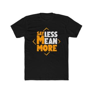 Say Less Mean More Tee