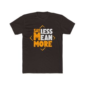 Say Less Mean More Tee | Premium Minimalist Cotton Graphic Shirt