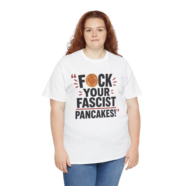 FUCK Your Fascist Pancakes T Shirt – Bold Political Statement Tee for Activists & Rebels