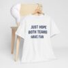 Just Hope Both Teams Have Fun T-Shirt