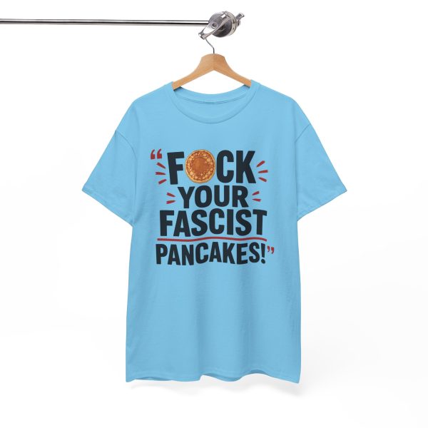 FUCK Your Fascist Pancakes T Shirt – Bold Political Statement Tee for Activists & Rebels