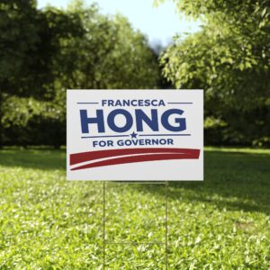 Francesca Hong For Governor Yard Sign | Double-Sided Lawn Sign