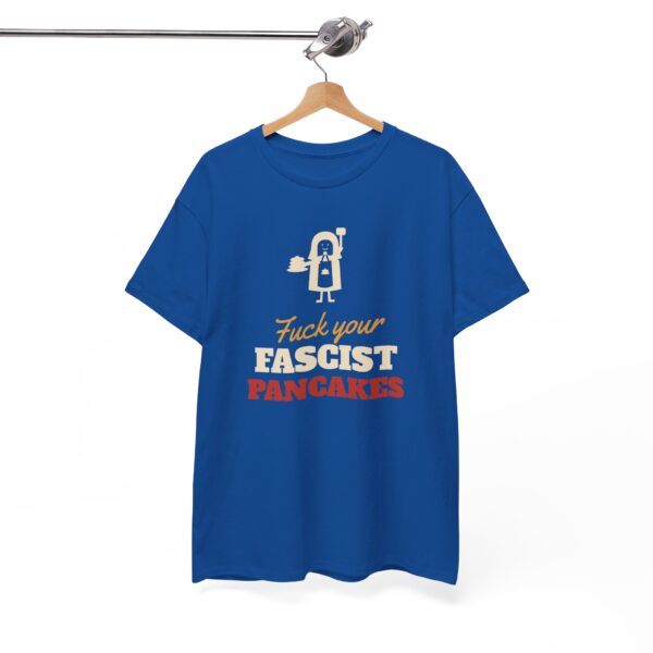 Fuck Your Fascist Pancakes T Shirt | Funny Protest Tee