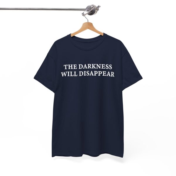 The Darkness Will Disappear T Shirt