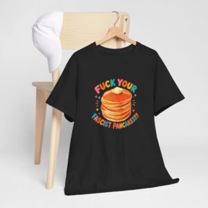 Fuck Your Fascist Pancakes T Shirt | Bold Protest Graphic Tee