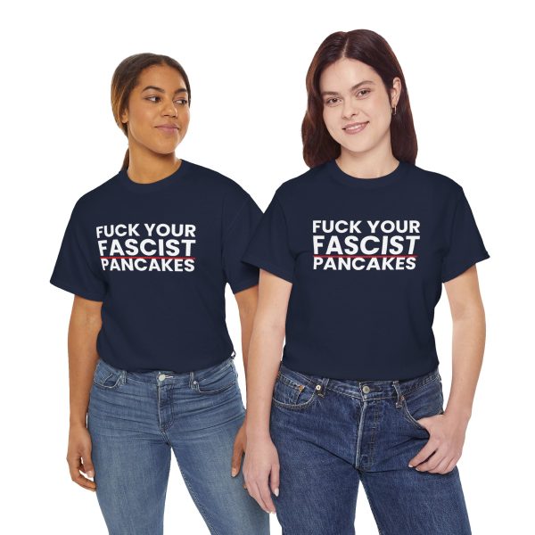 Fuck Your Fascist Pancakes T Shirt — Anti-Fascist Protest Tee Fuck Your Fascist Pancakes T Shirt — Anti-Fascist Protest Tee
