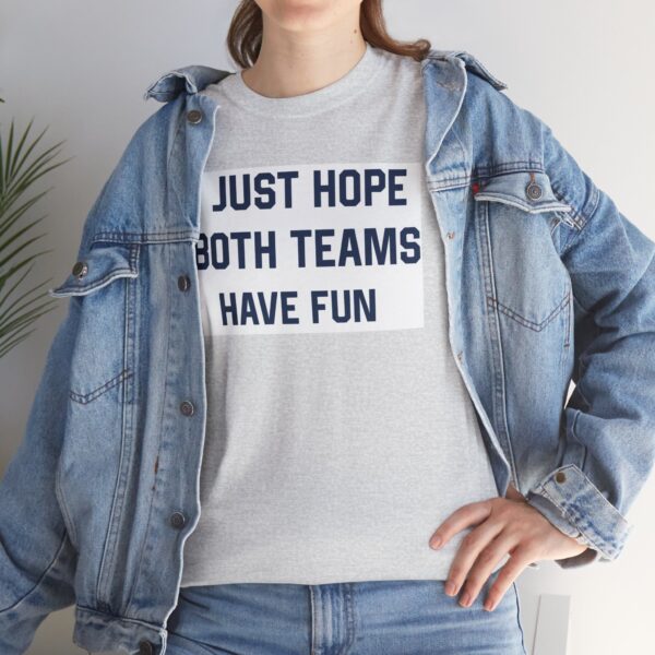 Just Hope Both Teams Have Fun T-Shirt