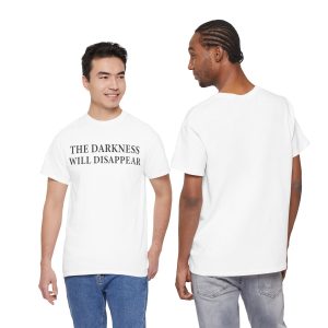 The Darkness Will Disappear T Shirt