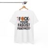 FUCK Your Fascist Pancakes T Shirt