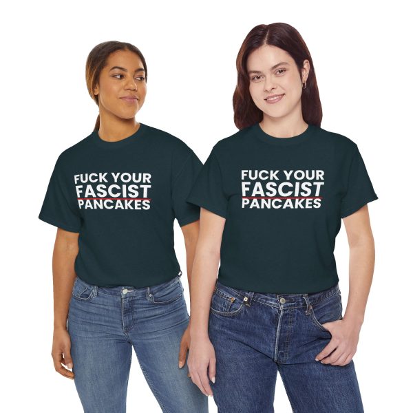 Fuck Your Fascist Pancakes T Shirt — Anti-Fascist Protest Tee Fuck Your Fascist Pancakes T Shirt — Anti-Fascist Protest Tee