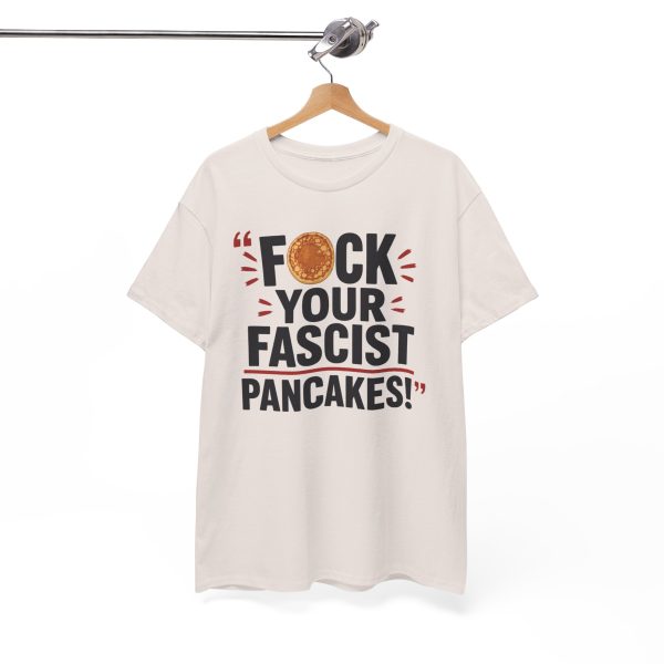 FUCK Your Fascist Pancakes T Shirt – Bold Political Statement Tee for Activists & Rebels