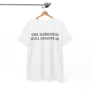 The Darkness Will Disappear T Shirt