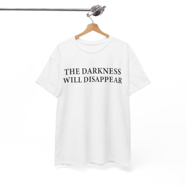 The Darkness Will Disappear T Shirt