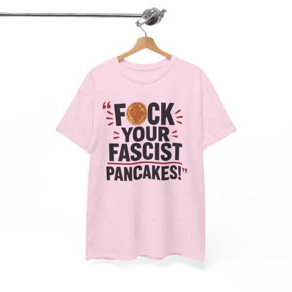 FUCK Your Fascist Pancakes T Shirt – Bold Political Statement Tee for Activists & Rebels