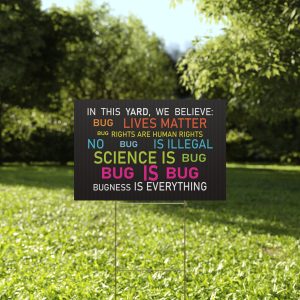 In This Yard We Believe Yard Sign | Funny Bug Lives Matter Sign