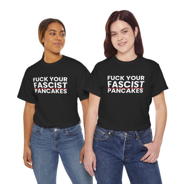 Fuck Your Fascist Pancakes T Shirt — Anti-Fascist Protest Tee Fuck Your Fascist Pancakes T Shirt — Anti-Fascist Protest Tee