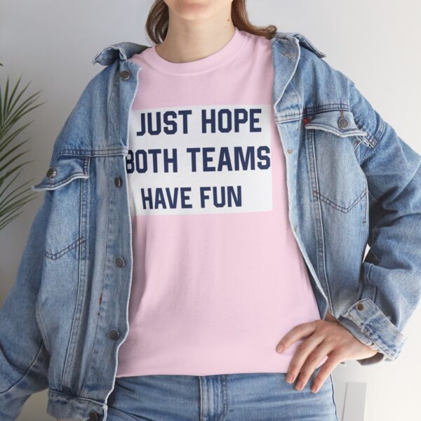 Just Hope Both Teams Have Fun T-Shirt