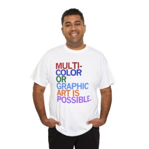 Multi Color Or Graphic Art Is Possible Shirt | Graphic Art Tee