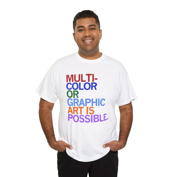 Multi Color Or Graphic Art Is Possible Shirt | Graphic Art Tee