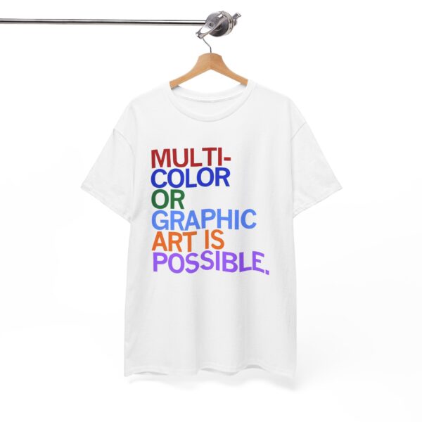 Multi Color Or Graphic Art Is Possible Shirt