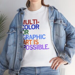 Multi Color Or Graphic Art Is Possible Shirt | Graphic Art Tee