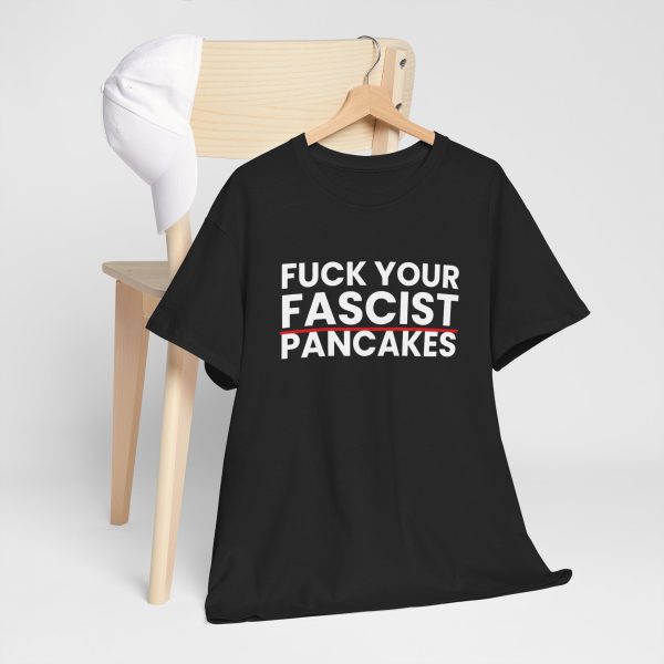Fuck Your Fascist Pancakes T Shirt — Anti-Fascist Protest Tee Fuck Your Fascist Pancakes T Shirt — Anti-Fascist Protest Tee