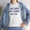 Just Hope Both Teams Have Fun T-Shirt