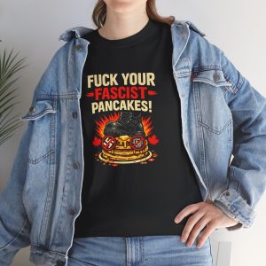 Fuck Your Fascist Pancakes T Shirt – Funny Political Statement Graphic Tee