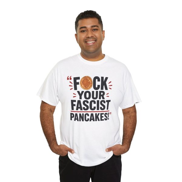 FUCK Your Fascist Pancakes T Shirt – Bold Political Statement Tee for Activists & Rebels