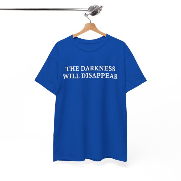 The Darkness Will Disappear T Shirt