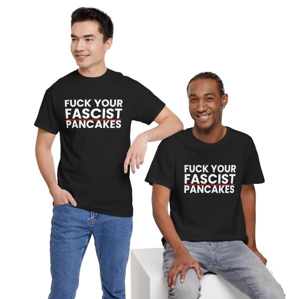 Fuck Your Fascist Pancakes T Shirt — Anti-Fascist Protest Tee Fuck Your Fascist Pancakes T Shirt — Anti-Fascist Protest Tee