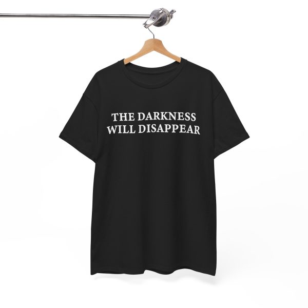The Darkness Will Disappear T Shirt