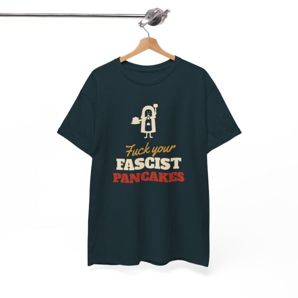 Fuck Your Fascist Pancakes T Shirt | Funny Protest Tee