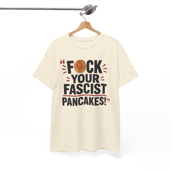 FUCK Your Fascist Pancakes T Shirt – Bold Political Statement Tee for Activists & Rebels