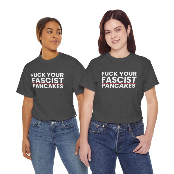 Fuck Your Fascist Pancakes T Shirt — Anti-Fascist Protest Tee Fuck Your Fascist Pancakes T Shirt — Anti-Fascist Protest Tee