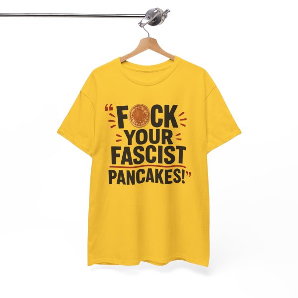 FUCK Your Fascist Pancakes T Shirt – Bold Political Statement Tee for Activists & Rebels