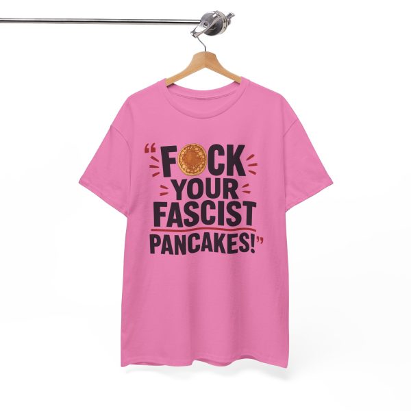 FUCK Your Fascist Pancakes T Shirt – Bold Political Statement Tee for Activists & Rebels