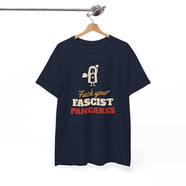 Fuck Your Fascist Pancakes T Shirt | Funny Protest Tee