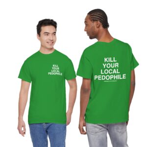 Kill Your Local Pedophile T Shirt – Bold Statement Streetwear for Fierce Convictions