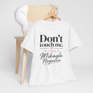 Don't Touch Me T Shirt | Don't Touch Me I'm Taken Tee