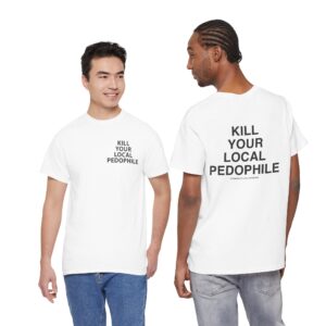 Kill Your Local Pedophile T Shirt – Bold Statement Streetwear for Fierce Convictions