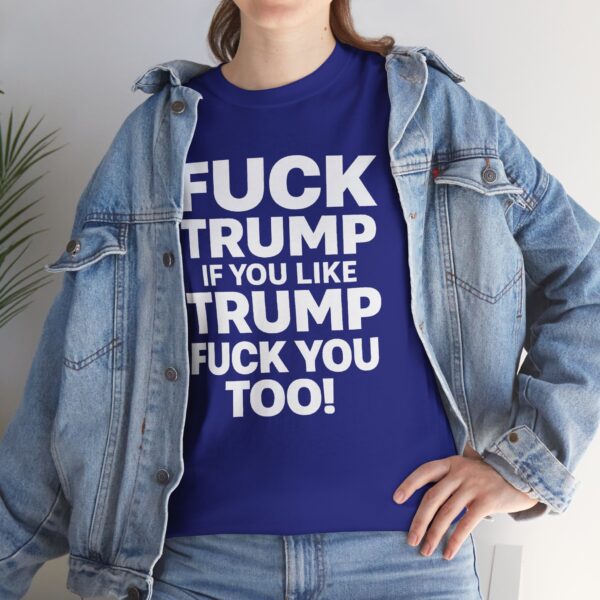Fuck Trump If You Like Trump Fuck You Too! T Shirt – Bold Political Statement Tee